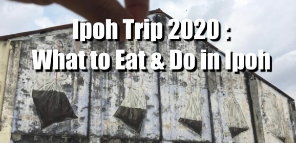 Ipoh Trip 2020 : What to Eat & Do in Ipoh (怡保)